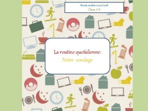 Anne scolaire 20172018 Classe 2A La routine quotidienne