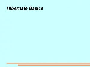 Hibernate Basics Basics What is persistence Persistence in