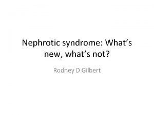 Nephrotic syndrome Whats new whats not Rodney D