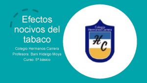 Efectos nocivos del tabaco Colegio Hermanos Carrera Profesora