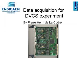 Data acquisition for DVCS experiment By PierreHenri de