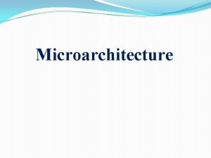 Microarchitecture Microarchitecture also called computer organization and sometimes