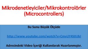 MikrodenetleyicilerMikrokontrolrler Microcontrollers Bu Sunu Byk lde http www