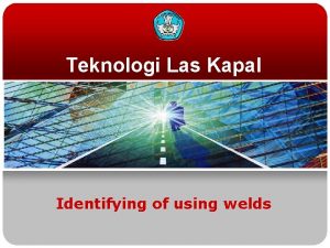 Teknologi Las Kapal Identifying of using welds ARC