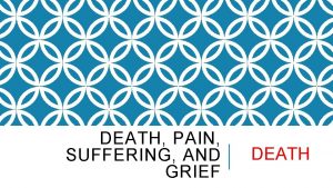 DEATH PAIN SUFFERING AND GRIEF DEATH DEFINING DEATH