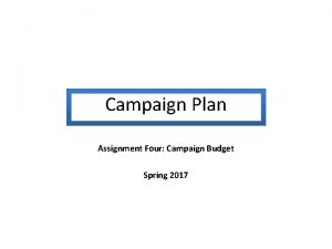 Campaign Plan Assignment Four Campaign Budget Spring 2017