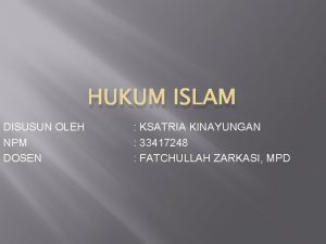 HUKUM ISLAM DISUSUN OLEH NPM DOSEN KSATRIA KINAYUNGAN