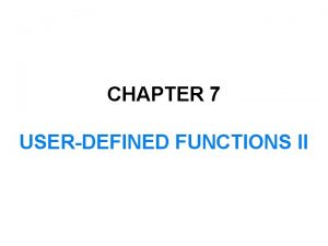 CHAPTER 7 USERDEFINED FUNCTIONS II In this chapter CHAPTER 7 USERDEFINED FUNCTIONS II In this chapter
