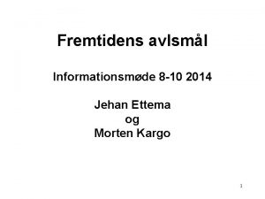 Fremtidens avlsml Informationsmde 8 10 2014 Jehan Ettema