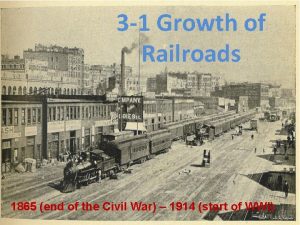 3 1 Growth of Railroads 1865 end of