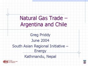 Natural Gas Trade Argentina and Chile Greg Priddy