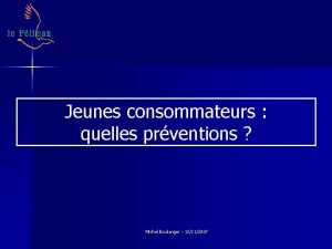 Jeunes consommateurs quelles prventions Michel Boulanger 13112007 Les