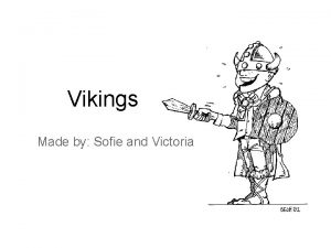 Vikings Made by Sofie and Victoria Contents Who