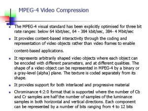 MPEG4 Video Compression n n The MPEG4 visual