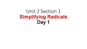 Unit 2 Section 1 Simplifying Radicals Day 1