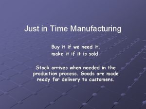 Just in Time Manufacturing Buy it if we