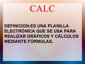 CALC DEFINICION ES UNA PLANILLA ELECTRNICA QUE SE