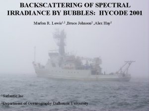 BACKSCATTERING OF SPECTRAL IRRADIANCE BY BUBBLES HYCODE 2001