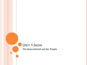 UNIT 1 INDIA The Subcontinent and Its People