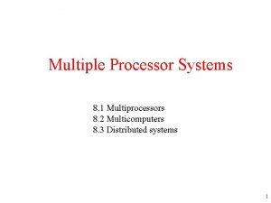 Multiple Processor Systems 8 1 Multiprocessors 8 2