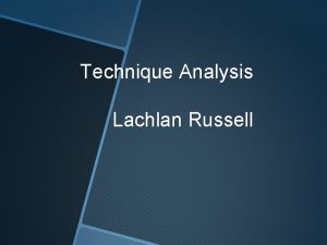 Technique Analysis Lachlan Russell Successful Technique WHAT MAKES