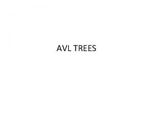 AVL TREES AVL TREE REPRESENTATION Struct AVLnode int