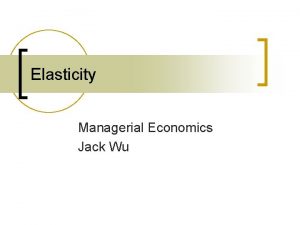 Elasticity Managerial Economics Jack Wu American Airlines Extensive