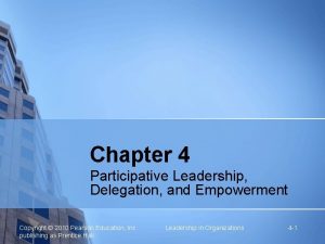 Chapter 4 Participative Leadership Delegation and Empowerment Copyright