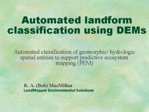 Automated landform classification using DEMs Automated classification of