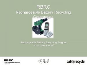 RBRC Rechargeable Battery Recycling Corporation Rechargeable Battery Recycling