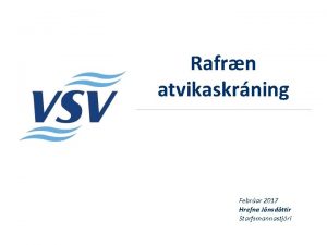 Rafrn atvikaskrning Febrar 2017 Hrefna Jnsdttir Starfsmannastjri Vinnslustin