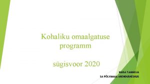 Kohaliku omaalgatuse programm sgisvoor 2020 KAISA TAMMOJA SA