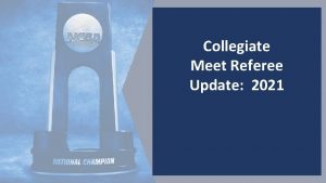 Collegiate Meet Referee Update 2021 Coach Evaluations Meet