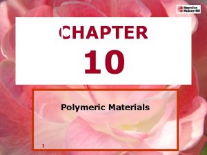 CHAPTER 10 Polymeric Materials 1 Plastics are large