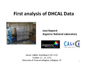 First analysis of DHCAL Data Jos Repond Argonne
