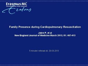 Family Presence during Cardiopulmonary Resuscitation Jabre P et