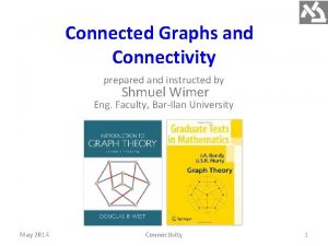Connected Graphs and Connectivity prepared and instructed by