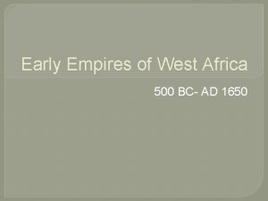 Early Empires of West Africa 500 BC AD