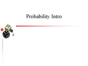 Probability Intro Coin toss u u Toss two