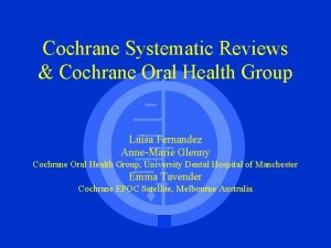 Cochrane Systematic Reviews Cochrane Oral Health Group Luisa