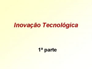 Inovao Tecnolgica 1 parte UNIVERSIDADE E INOVAO TECNOLGICA