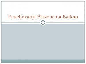 Doseljavanje Slovena na Balkan Prapostojbina U oblasti Zakarpatja