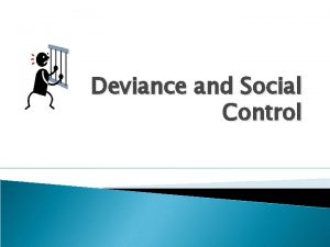 Deviance and Social Control Definitions Conformity and Deviance