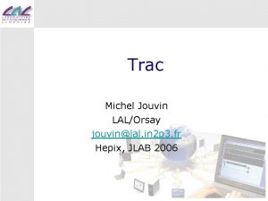 Trac Michel Jouvin LALOrsay jouvinlal in 2 p