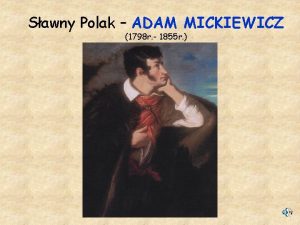 Sawny Polak ADAM MICKIEWICZ 1798 r 1855 r