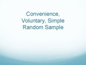 Convenience Voluntary Simple Random Sample Redefine as a