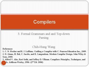 Compilers 3 Formal Grammars and Topdown Parsing ChihHung