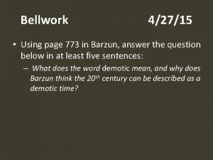 Bellwork 42715 Using page 773 in Barzun answer