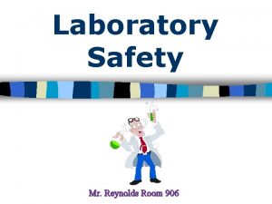 Laboratory Safety Mr Reynolds Room 906 1 The