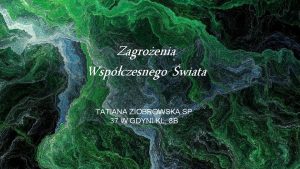 Zagroenia Wspczesnego wiata TATIANA ZIOBROWSKA SP 37 W